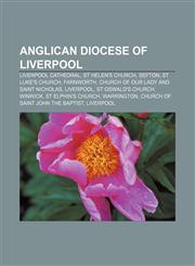 Anglican Diocese of Liverpool Liverpool Cathedral, St Helen's Church, Sefton, St Luke's Church, Farnworth,1155316584,9781155316581