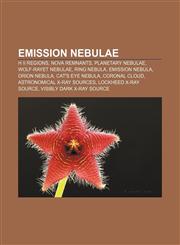 Emission nebulae H II regions, Nova remnants, Planetary nebulae, Wolf-Rayet nebulae, Ring Nebula, Emission nebula, Orion Nebula,1156455219,9781156455210