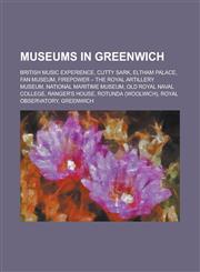 Museums in Greenwich British Music Experience, Cutty Sark, Eltham Palace, Fan Museum, Firepower - The Royal Artillery Museum, National Mari,1230809430,9781230809434
