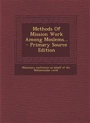 Methods Of Mission Work Among Moslems... - Primary Source Edition,1293107883,9781293107881