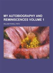 My Autobiography and Reminiscences Volume 1,1230318488,9781230318486