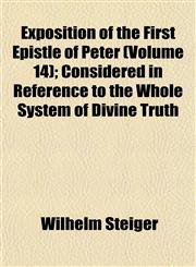 Exposition of the First Epistle of Peter (Volume 14); Considered in Reference to the Whole System of Divine Truth,1152903551,9781152903555