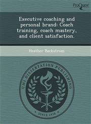 Executive coaching and personal brand Coach training, coach mastery, and client satisfaction.,1243720883,9781243720887