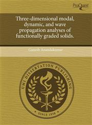 Three-dimensional modal, dynamic, and wave propagation analyses of functionally graded solids.,124409613X,9781244096134