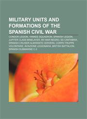 Military units and formations of the Spanish Civil War Condor Legion, Yankee Squadron, Spanish Legion, Jupiter class minelayer, MV Mar Negro,115700170X,9781157001706