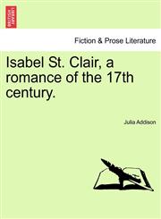 Isabel St. Clair, a romance of the 17th century.,1240886454,9781240886456