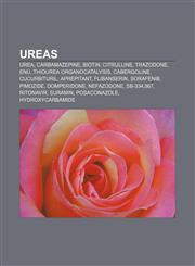 Ureas Urea, Carbamazepine, Biotin, Citrulline, Trazodone, ENU, Thiourea organocatalysis, Cabergoline, Cucurbituril, Aprepitant, Flibanserin,115767111X,9781157671114