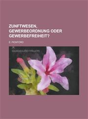Zunftwesen, Gewerbeordnung Oder Gewerbefreiheit?,1234871912,9781234871918