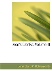 Zion's Works, Volume III,1103102397,9781103102396