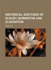 Historical sketches of Scalby, Burniston and Cloughton,115147455X,9781151474551