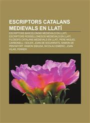 Escriptors catalans medievals en llatí Escriptors barcelonins medievals en llatí, Escriptors rossellonesos medievals en llatí,1232770809,9781232770800