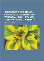 Geschiedenis Der Staats-Omwenteling in Nederland, Voorgevallen in Het Jaar Achtienhonderd Dertien (2 ),1154875032,9781154875034