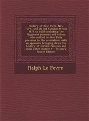 History of New Paltz, New York, and Its Old Families (from 1678 to 1820) Including the Huguenot Pioneers and Others Who Settled in New Paltz Previous,1294413007,9781294413004