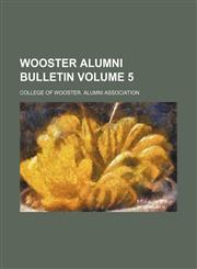 Wooster alumni bulletin Volume 5,115419437X,9781154194371