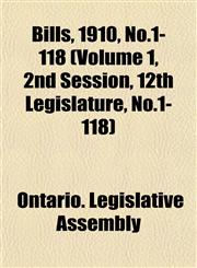 Bills, 1910, No.1-118 (Volume 1, 2nd Session, 12th Legislature, No.1-118),1153427575,9781153427579