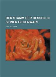 Der Stamm Der Hessen in Seiner Gegenwart,1234629194,9781234629199