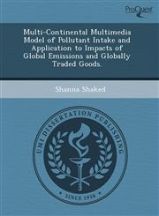 Multi-Continental Multimedia Model of Pollutant Intake and Application to Impacts of Global Emissions and Globally Traded Goods.,1243734248,9781243734242