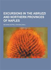 Excursions in the Abruzzi and Northern Provinces of Naples,1230261923,9781230261928
