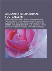 Argentina international footballers Osvaldo Ardiles, Javier Saviola, Diego Maradona, Hernán Crespo, Lionel Messi, Carlos Tévez,115742533X,9781157425335