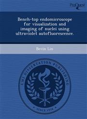 Bench-top endomicroscope for visualization and imaging of nuclei using ultraviolet autofluorescence.,1243745487,9781243745484