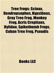 Tree Frogs Scinax, Dendropsophus, Hypsiboas, Gray Tree Frog, Monkey Frog, Acris Crepitans, Hylidae, Spikethumb Frogs, Cuban Tree Frog, Pseudis,1157141412,9781157141419