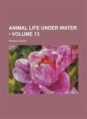 Animal Life Under Water (Volume 13),1459032934,9781459032934