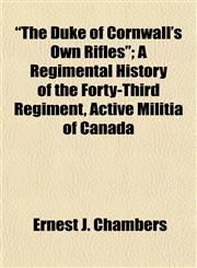 "The Duke of Cornwall's Own Rifles"; A Regimental History of the Forty-Third Regiment, Active Militia of Canada,1153373483,9781153373487