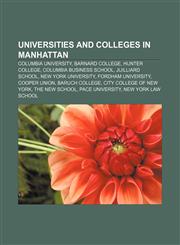 Universities and colleges in Manhattan Columbia University, Barnard College, Hunter College, Columbia Business School, Juilliard School,1233289764,9781233289769