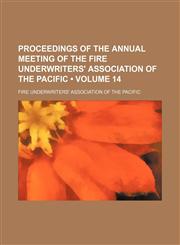Proceedings of the annual meeting of the Fire Underwriters' Association of the Pacific (Volume 14),1151140872,9781151140876