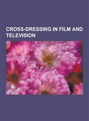 Cross-Dressing in Film and Television The Rocky Horror Picture Show, Ranma 1/2, Psycho, Some Like It Hot, Glen or Glenda, Mulan, Tootsie, Nuns on the,1230530762,9781230530765