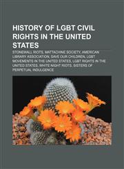 History of LGBT civil rights in the United States Stonewall riots, Mattachine Society, American Library Association, Save Our Children,115760238X,9781157602385