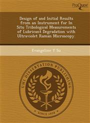 Design of and Initial Results from an Instrument for In Situ Tribological Measurements of Lubricant Degradation with Ultraviolet Raman Microscopy.,1249043220,9781249043225