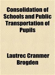 Consolidation of Schools and Public Transportation of Pupils,1151999652,9781151999658