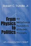 From Physics to Politics The Metaphysical Foundations of Modern Philosophy 2nd Edition,076580901X,9780765809018