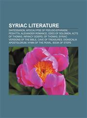 Syriac literature Diatessaron, Apocalypse of Pseudo-Ephraem, Peshitta, Alexander romance, Odes of Solomon, Acts of Thomas,1156633826,9781156633823