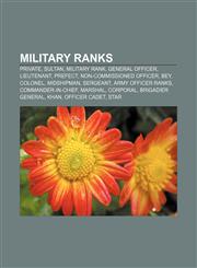Military ranks Private, Sultan, Military rank, General officer, Lieutenant, Prefect, Non-commissioned officer, Bey, Colonel, Midshipman,1157609430,9781157609438