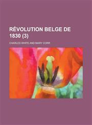 Revolution Belge de 1830 Volume 3,1150845287,9781150845284