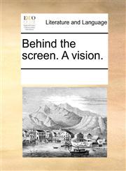 Behind the screen. A vision.,117029796X,9781170297964