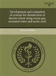 Development and evaluation of systems for disinfection of durum wheat using ozone gas, ozonated water and acetic acid.,1243747528,9781243747525