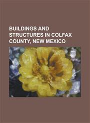 Buildings and Structures in Colfax County, New Mexico Abreu Camp, Angel Fire Resort, Casa del Gavilan, Colfax County Courthouse (Raton, New Mexico),,1230650210,9781230650210