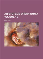 Aristotelis opera omnia Volume 15,1153919680,9781153919685