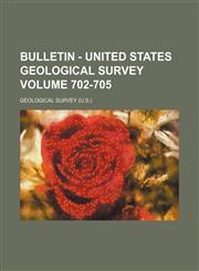 Bulletin - United States Geological Survey Volume 702-705,1236429605,9781236429605