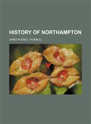 HISTORY OF NORTHAMPTON,1150895144,9781150895142