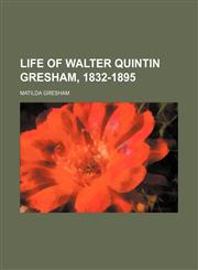 Life of Walter Quintin Gresham, 1832-1895 (Volume 2),1150676531,9781150676536