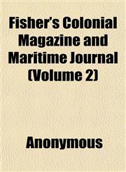 Fisher's Colonial Magazine and Maritime Journal (Volume 2),115247099X,9781152470996