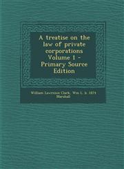 Treatise on the Law of Private Corporations Volume 1,1289870969,9781289870966