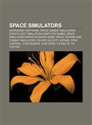 Space simulators Astronomy software, Space combat simulators, Space flight simulation computer games, Space simulation narrative-based game,1157944841,9781157944843