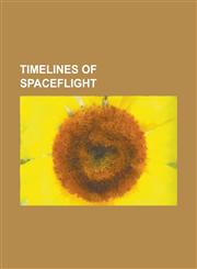 Timelines of Spaceflight Timeline of Artificial Satellites and Space Probes, Timeline of Rocket and Missile Technology,123457358X,9781234573584