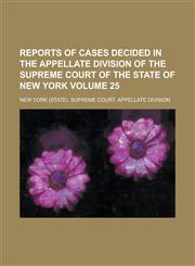 Reports of Cases Decided in the Appellate Division of the Supreme Court of the State of New York Volume 25,1230108300,9781230108308