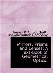 Mirrors, Prisms and Lenses A Text-Book of Geometrical Optics.,1140608061,9781140608066